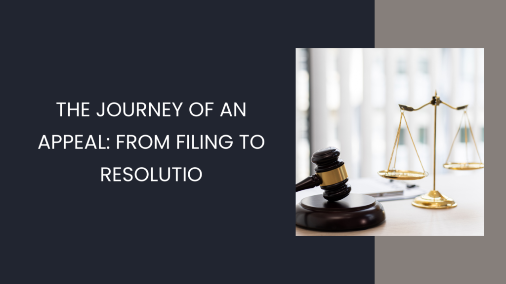 The Journey of an Appeal: From Filing to Resolution