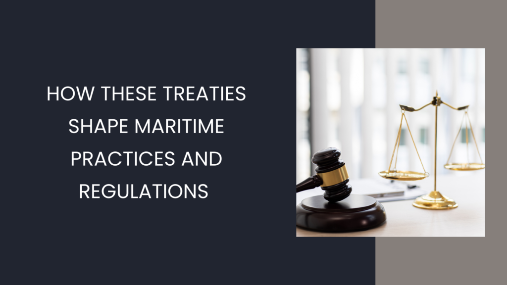 How these treaties shape maritime practices and regulations